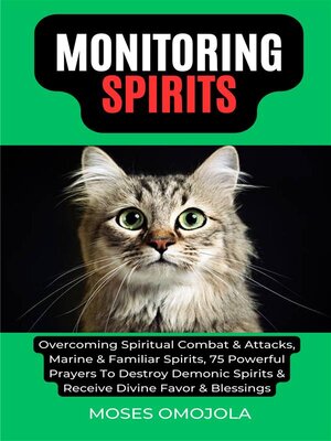 cover image of Monitoring Spirits--Overcoming Spiritual Combat & Attacks, Marine & Familiar Spirits, 75 Powerful Prayers to Destroy Demonic Spirits & Receive Divine Favor & Blessings